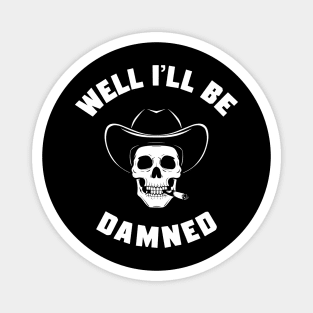 Well I'll Be Damned Cowboy Skull Southern Sarcasm Magnet